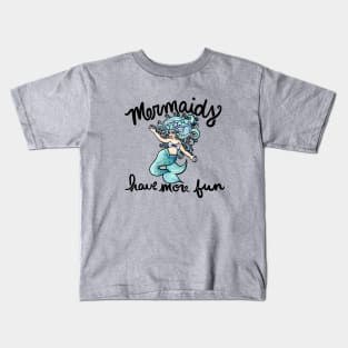 Mermaids have more fun Kids T-Shirt